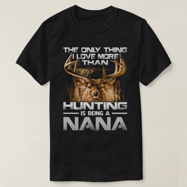 T-shirt J'aime plus que la chasse est être NANA (Design devant)