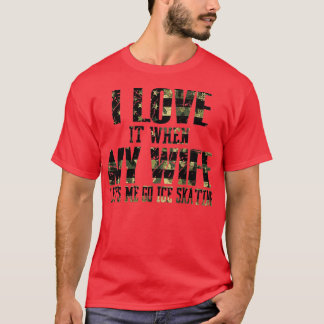 T-shirt J'Aime Quand Ma Femme Me Laisse Faire Du Patinage