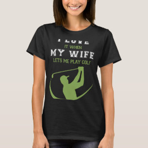 T-shirt J'Aime Quand Ma Femme Me Laisse Jouer Au Golf