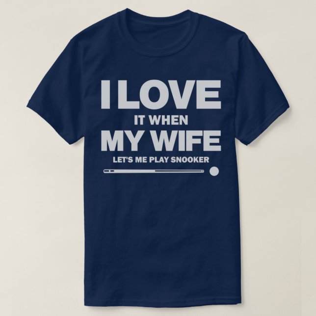 T-shirt J'Aime Quand Ma Femme Me Laisse Jouer Snooker Drôl (Design devant)