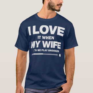 T-shirt J'Aime Quand Ma Femme Me Laisse Jouer Snooker Drôl