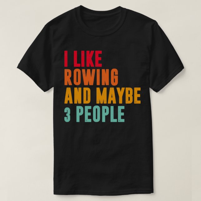 T-shirt j'aime ramer et peut-être 3 personnes ramer amant  (Design devant)
