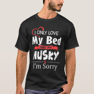 T-shirt J'Aime Seulement Mon Lit Amm Mon Chien Husky Amusa