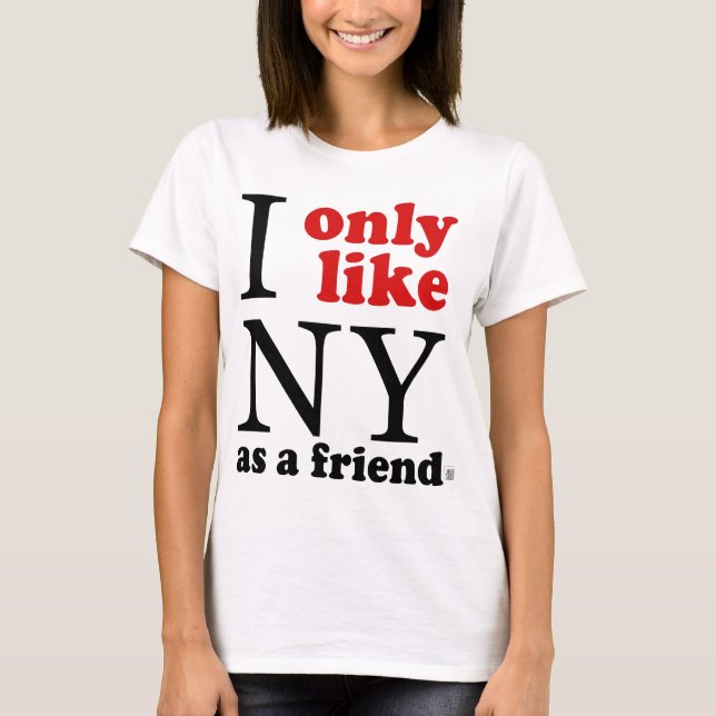 T-shirt J'aime seulement NY en tant qu'ami (Devant)