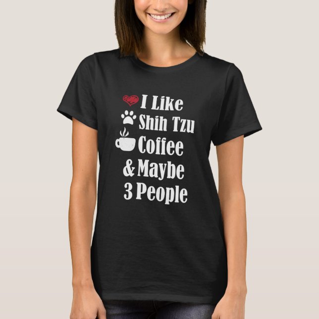T-shirt J'Aime Shih Tzu Café Et Peut-Être 3 Personnes Chie (Devant)
