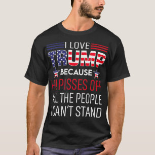 T-shirt J'Aime Trump Parce Qu'Il A Fâché Les Gens Que Je P