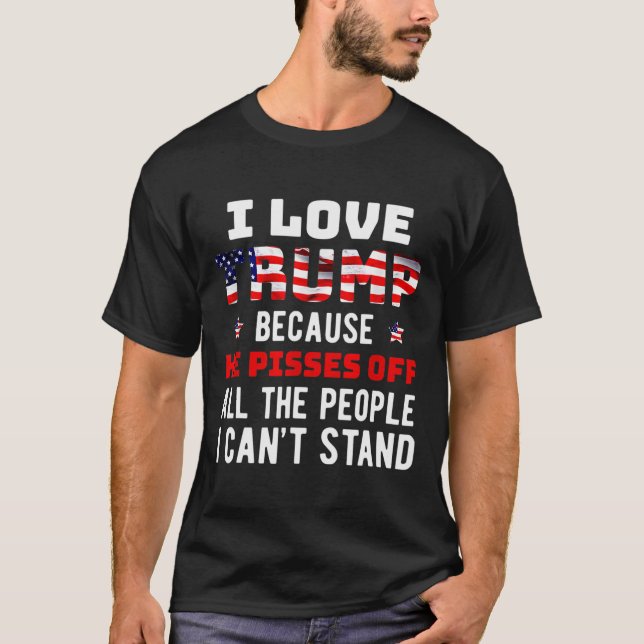 T-shirt J'Aime Trump Parce Qu'Il Empêche Ceux Que Je Ne Pe (Devant)