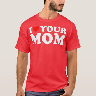 T-shirt J'Aime Votre Mère - Drôle J'Aime Ma Mère, J'Aime C