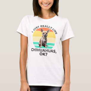 T-shirt J'Aime Vraiment Les Chihuahuas, D'Accord ?