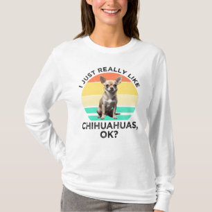T-shirt J'Aime Vraiment Les Chihuahuas, D'Accord ?