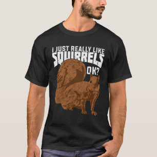 T-shirt J'Aime Vraiment Les Écureuils D'Accord