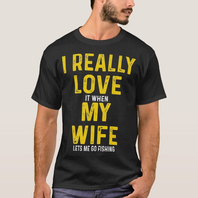 T-shirt J'Aime Vraiment Quand Ma Femme Me Laisse Aller Pêc (Devant)