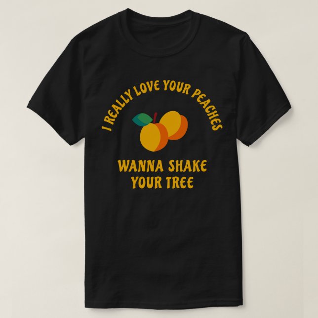 T-shirt J'aime vraiment vos pêches pour secouer votre arbr (Design devant)