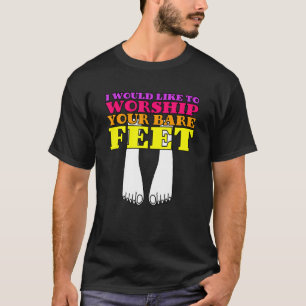 T-shirt J'Aimerais Adorer Vos Pieds Nus