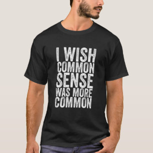 T-shirt J'Aimerais Que Le Sens Commun Soit Plus Commun