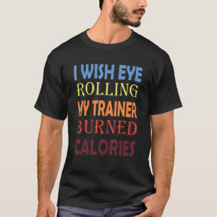 T-shirt J'Aimerais Que Les Yeux Roulent Mon Entraîneur Brû