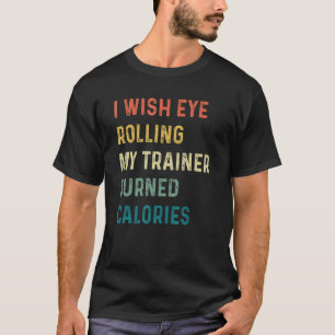 T-shirt J'Aimerais Que Les Yeux Roulent Mon Entraîneur Brû
