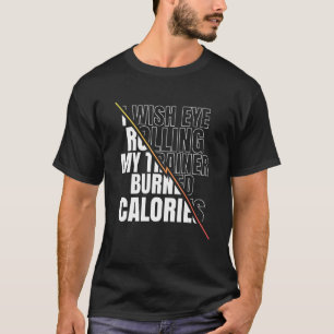 T-shirt J'Aimerais Que Les Yeux Roulent Mon Formateur Brûl