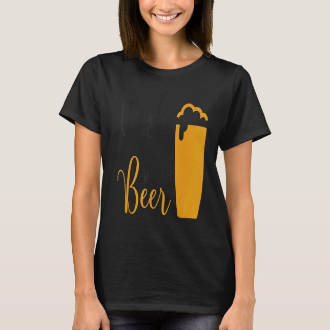 T-shirt J'Aimerais Que Tu Sois Bière (Devant)