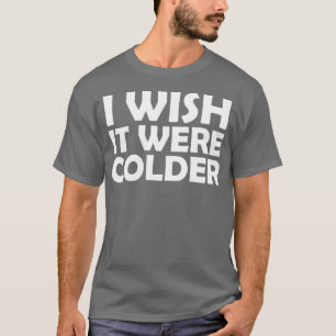 T-shirt J'aimerais qu'il fasse plus froid