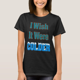 T-shirt J'aimerais qu'il fasse plus froid et drôle, citati