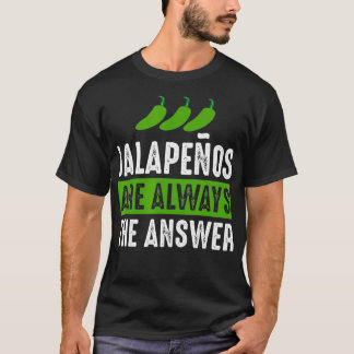 T-shirt Jalapenos Sont Toujours La Réponse Jalapeno Lover