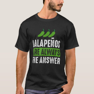 T-shirt Jalapenos Sont Toujours La Réponse Jalapeno Lover