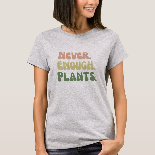 T-shirt Jamais assez de Plantes (Devant)