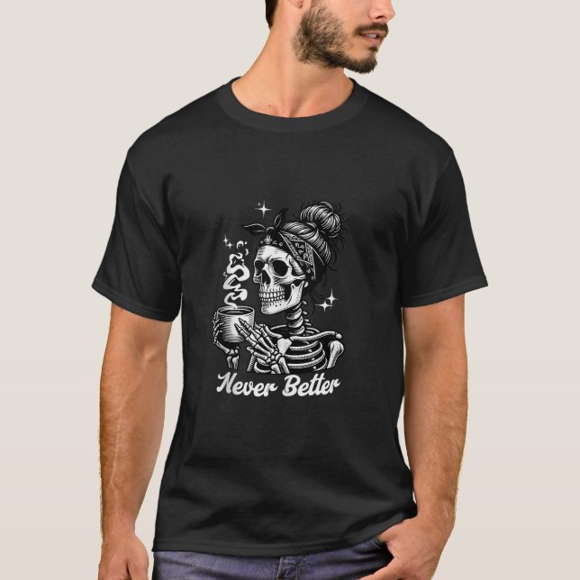 T-shirt Jamais Mieux Messy Bun Skeleton Boire Café Fo (Devant)