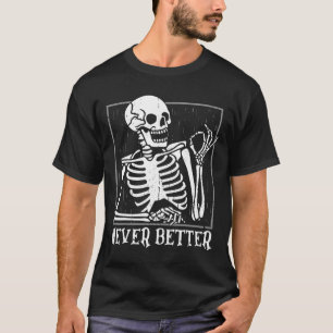 T-shirt Jamais Mieux Skeleton Skeleton Halloween pour les 