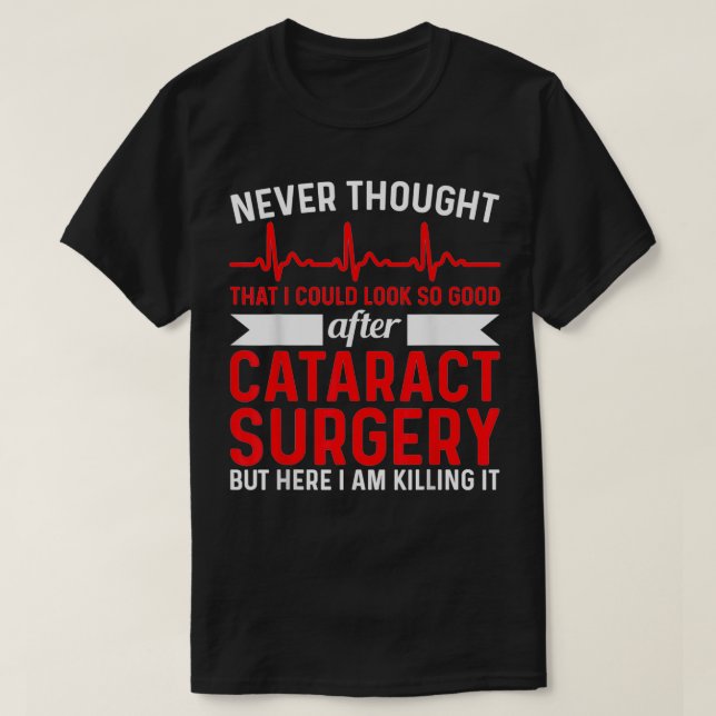 T-shirt Jamais pensé Bon Chirurgie Oeil Cataract Surg (Design devant)