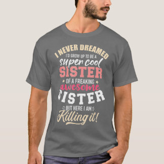 T-shirt Jamais rêvé grandir être la soeur d'un fou awesom