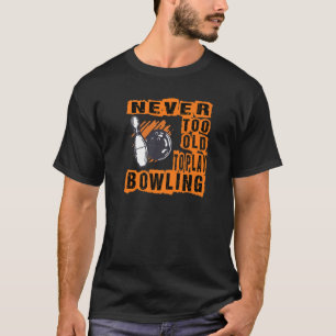T-shirt Jamais Trop Ancien Pour Jouer Bowling Bowler Team 