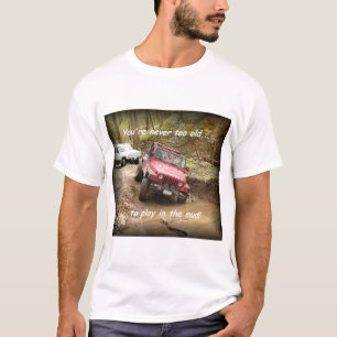 T-shirt Jamais trop vieux….pour jouer dans la boue !