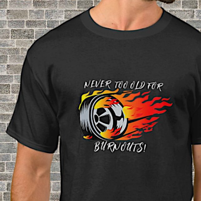 T-shirt Jamais Trop Vieux Pour Les Brûlures ! Pneu de voit (Créateur téléchargé)