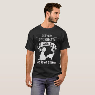 T-shirt jamais undermate qu'une femme qui aiment chiken