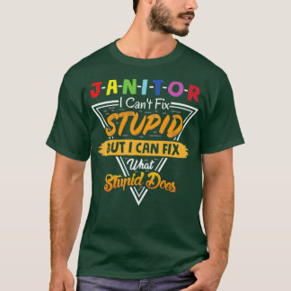T-shirt Janitor ne peut pas réparer stupide, mais ce qui e