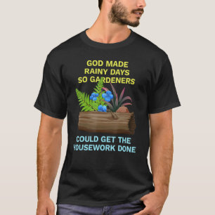 T-shirt Jardinage 4\Dieu a fait les jours de pluie pour qu
