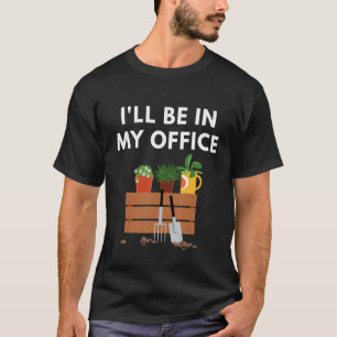 T-shirt Jardinage 4\Fleurs Serre Je Serai Dans Mon Bureau
