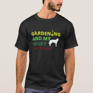 T-shirt Jardinage Et Mon Husky Est Tout Ce Dont J'Ai Besoi