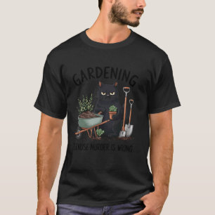 T-shirt Jardinage Parce que Meurtre est faux Snarky Cool j