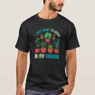 T-shirt Jardinage Plante  Je veux juste travailler dans mo
