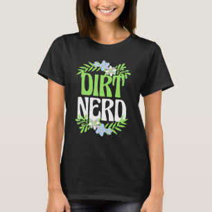 T-shirt Jardinage Tee Dirt Fleur Nerd Jardin Plante Design