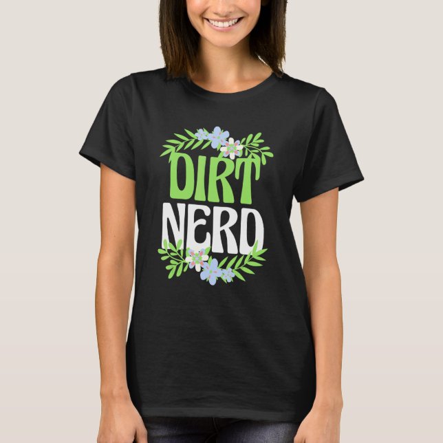 T-shirt Jardinage Tee Dirt Fleur Nerd Jardin Plante Design (Devant)