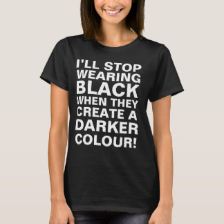 T-shirt J'arrêterai de porter du noir quand ils créeront u