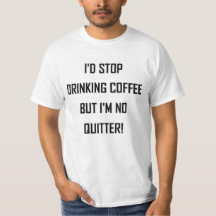 T-SHIRT J'ARRÊTERAIS DE BOIRE DU CAFÉ...