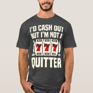 T-shirt J'aurais du cash Out, mais je ne suis pas Quitter 