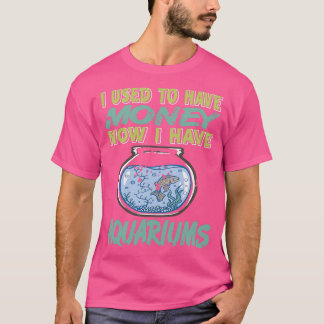 T-shirt J'avais de l'argent maintenant j'ai des Aquariums