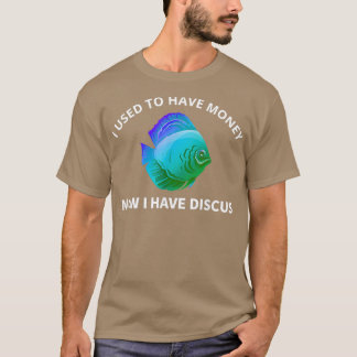 T-shirt J'Avais De L'Argent Maintenant J'Ai Discus Fish Fu
