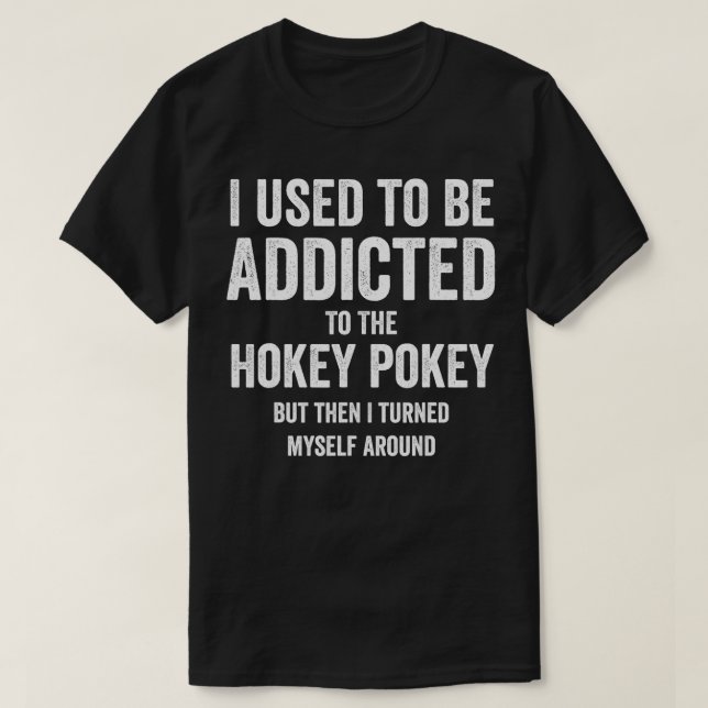 T-shirt J'Avais L'Habitude D'Être Addictif À Hokey Pokey M (Design devant)